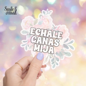 Echale Ganas Mija Sticker | High Quality Waterproof Sticker | o Hago Lo Que Me Da La Gana | Echale Ganas Sticker