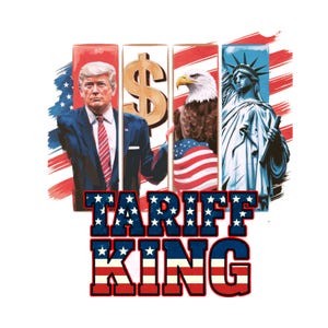 May include: A graphic design with the text "Tariff King" in red, white, and blue. The text is surrounded by images of a dollar sign, a bald eagle, a person in a suit, and the Statue of Liberty.