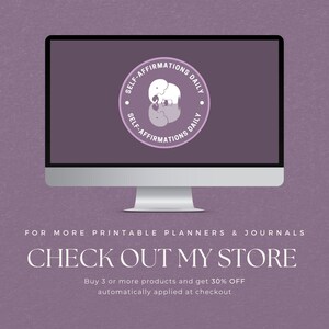 May include: A computer screen displaying a purple background with a white circle logo that says "Self-Affirmations Daily" with a white elephant and its reflection. The text "FOR MORE PRINTABLE PLANNERS & JOURNALS CHECK OUT MY STORE Buy 3 or more products and get 30% OFF automatically applied at checkout" is displayed below the computer screen.