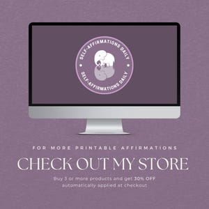 May include: A computer screen displaying a purple background with a white circle containing the text "Self-Affirmations Daily" and a white elephant graphic. The text "FOR MORE PRINTABLE AFFIRMATIONS CHECK OUT MY STORE" is displayed below the computer screen. The text "Buy 3 or more products and get 30% OFF automatically applied at checkout" is displayed below the text "CHECK OUT MY STORE".