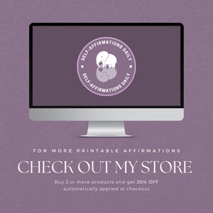 May include: A computer screen displaying a purple background with a white circle logo that says "Self-Affirmations Daily" with a white elephant inside the circle. The text "FOR MORE PRINTABLE AFFIRMATIONS CHECK OUT MY STORE" is below the computer screen. Below the text is a smaller text that says "Buy 3 or more products and get 30% OFF automatically applied at checkout."
