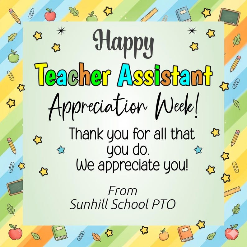 May include: A colorful graphic for Teacher Assistant Appreciation Week. The text reads "Happy Teacher Assistant Appreciation Week!" with additional text thanking them for their work. The image includes stars, apples, and school supplies.