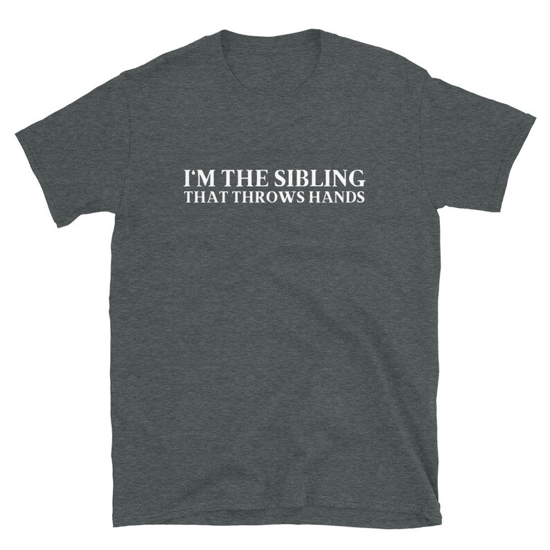 I'm the Sibling That Throws Hands Unisex Tshirt I'm Etsy