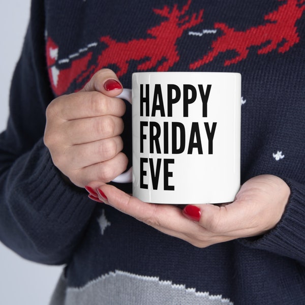 Happy Friday Eve mug! Thurs One of the best days of the week t-shirt. Drinking coffee cup meme. Fun for the bar or your kitchen. Funny gift