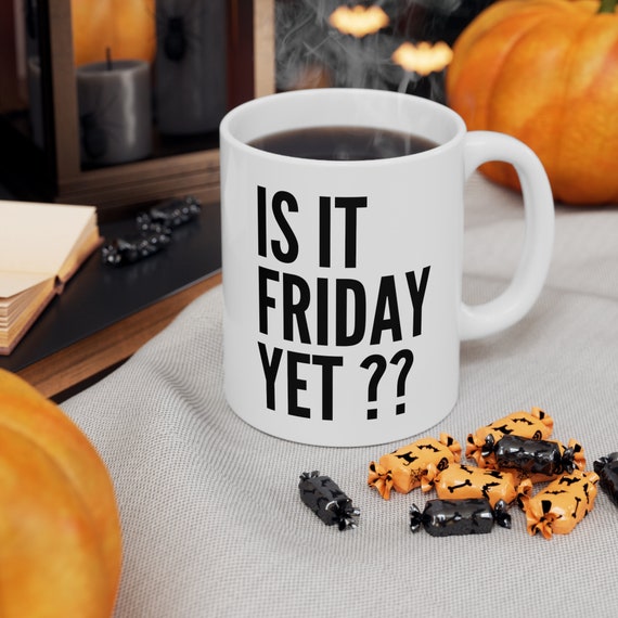 Is It Friday Yet Mug One of the Best Days of the Week Coffee Cup. Drinking  Meme. Fun for the Bar or Your Kitchen. Funny Drunk Gift 
