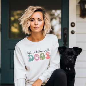 Life is Better With Dogs Sweatshirt