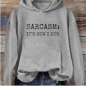 Sarcasm Its how I hug, Funny Coworker Hoodie, Office Hoodie, Retirement Hoodie, Funny Sarcastic Shirt, sarcastic sweatshirt,logo