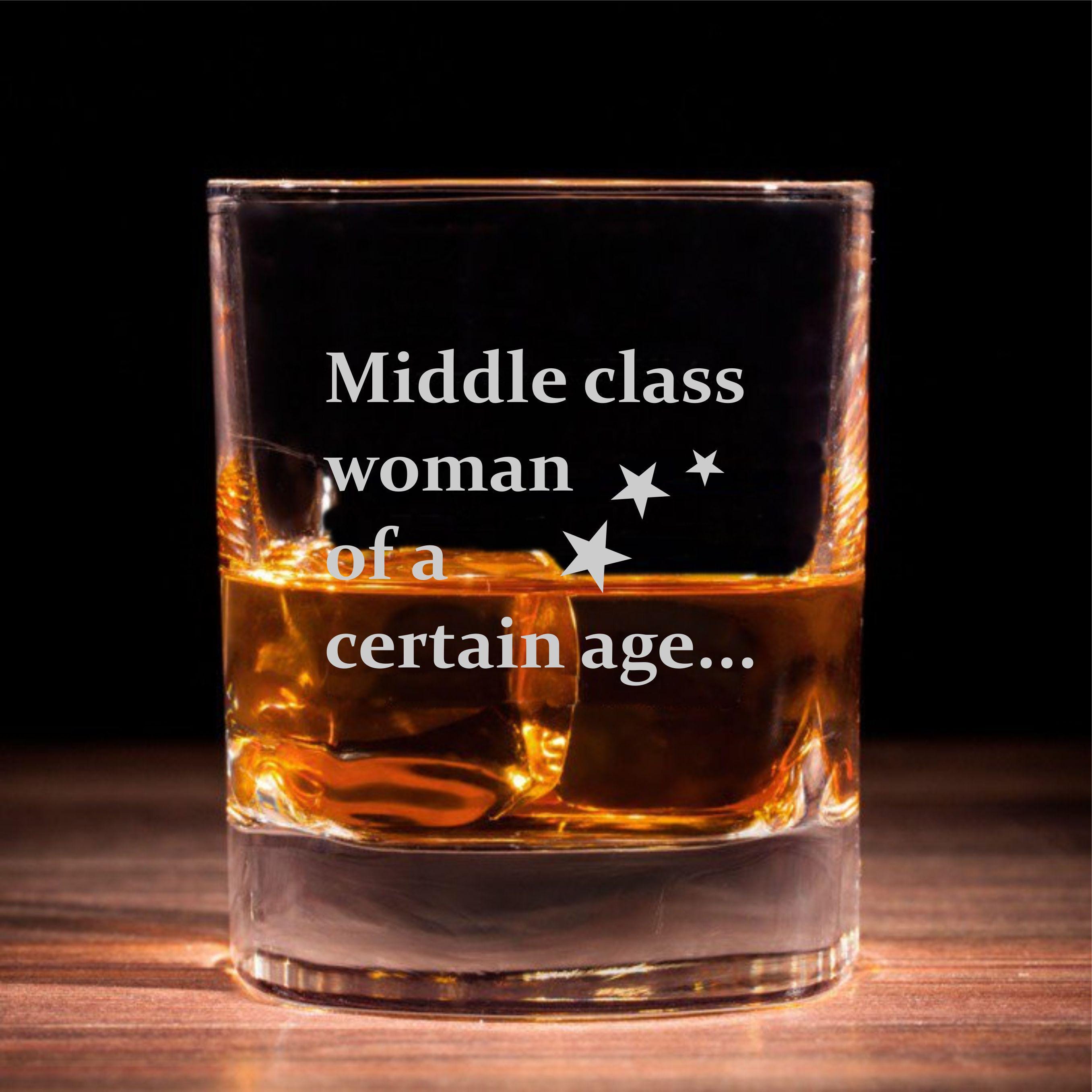 Engraved Whisky Glass, Middle Class Woman Quote, Fun Gift, image size:2713x2713