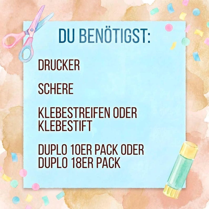 May include: A light blue background with the text "DU BEN&Ouml;TIGST:" and a list of items: DRUCKER, SCHERE, KLEBESTREIFEN ODER KLEBESTIFT, DUPLO 10ER PACK ODER DUPLO 18ER PACK. Pink and blue scissors are in the upper left corner, and a glue stick is in the lower right corner.