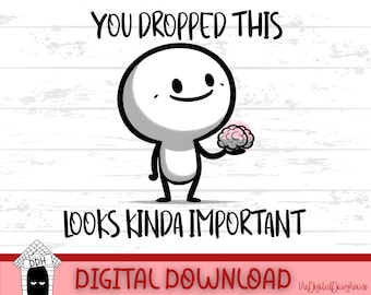 Funny Stickman You Dropped This Brain T-Shirt PNG Design, Cartoon Gift Digital Download, Sublimation Crafting, Printable Clipart Humor Gift