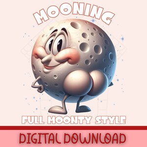 Può includere: Una luna di cartone animato con un viso sorridente e un'espressione maliziosa. La luna ha un corpo rotondo e bianco con crateri grigi e sta in piedi su due gambe. Il testo "MOONING" è scritto in arancione sopra la luna. Il testo "FULL MOONTY STYLE" è scritto in rosso sotto la luna. Il testo "DIGITAL DOWNLOAD" è scritto in rosso nella parte inferiore dell'immagine.