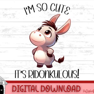 I&#39;m So Cute It&#39;s RIDONKULOUS Donkey T-Shirt PNG Design Funny Animal Pun Gift, Digital Download, Sublimation Crafting, Baby Printable Clipart