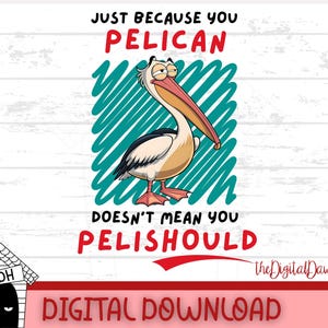 Zabawny projekt koszulki z kreskówkowym pelikanem, tylko dlatego, że jesteś PeliCAN, nie oznacza, że jesteś PeliSHOULD PNG prezent, pobieranie cyfrowe, sublimacja do druku