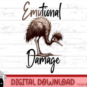 May include: A black and white illustration of an emu with the text "Emotional Damage" above it. The emu is depicted with a sad expression and is standing on a white wooden surface.