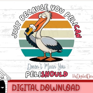 Zabawny projekt koszulki z kreskówkowym pelikanem, tylko dlatego, że jesteś PeliCAN, nie oznacza, że jesteś PeliSHOULD PNG prezent, pobieranie cyfrowe, sublimacja do druku