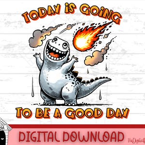 Puede incluir: Una ilustración de dibujos animados de un dinosaurio blanco con un cometa rojo y naranja cayendo del cielo. El texto "TODAY IS GOING TO BE A GOOD DAY" está escrito en letras rojas y naranjas.