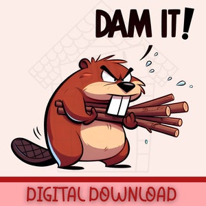 Dam It! Angry Beaver Digital Download PNG Sublimation Printable Funny Cartoon Design, Clipart T-shirt Water Animal Humor, Pun Art Sarcastic
