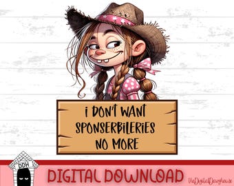 Funny Hillbilly Girl PNG, I Don’t Want Sponserbileries No More Clipart, Redneck Gift Digital Download Sublimation Crafting Printable T-shirt