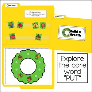 May include: A yellow file folder activity titled Build a Wreath with instructions to put fall decorations on the wreath. It includes a green wreath graphic and small square cutouts of corn, leaves, an apple, and an acorn. A box displays the text Explore the core word PUT.
