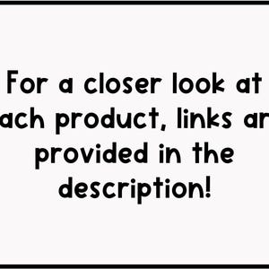 May include: Text on a white background that reads: "For a closer look at each product, links are provided in the description!"