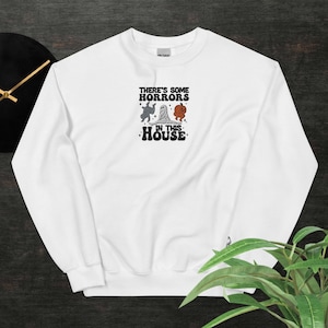 There&#39;s Some Horrors In This House | Unisex Sweatshirt | Embroidery Style