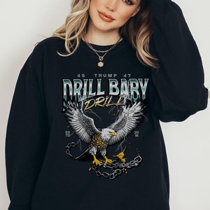Drill Baby Drill Trump 2024 Sweatshirt MAGA Apparel Ultra Maga Lets Go Brandon Trumpshirt Womens Trump Womens Trump Clothes FJB 2024