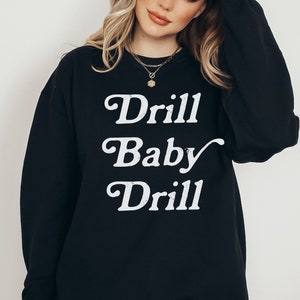 Drill Baby Drill Trump 2024 Sweatshirt MAGA Apparel Ultra Maga Lets Go Brandon Free Trump FJB Shirt Womens Trump Womens Trump Clothes
