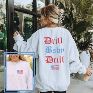 Drill Baby Drill Trump 2024 Sweatshirt MAGA Apparel Ultra Maga Lets Go Brandon Free Trump FJB Shirt Womens Trump Womens Trump Clothes