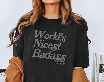 World's Nicest Badass Tshirt Comfortcolors Badass Girl Shirt Treat People With Kindness Self Love Club Badass Affirmation Manifest