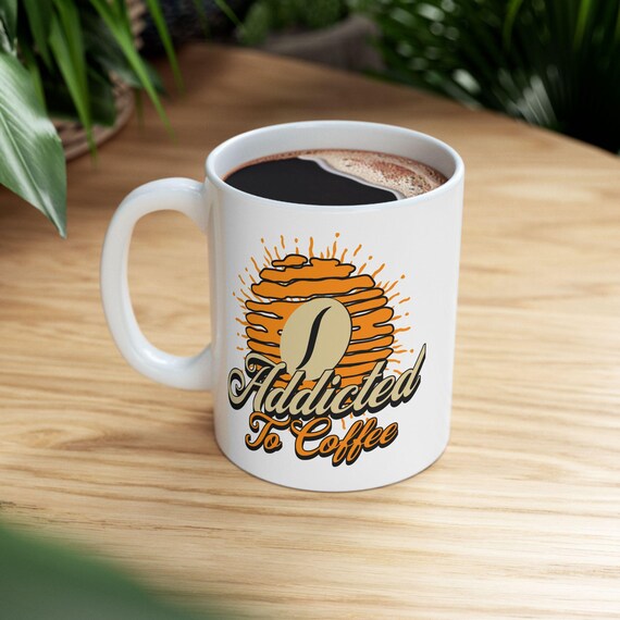 Addicted to Coffee Mug: Funny Coffee Lover Gift