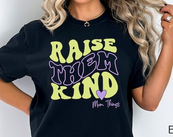 Raise them kind shirt, mother's day gift, comfort colors mom shirt, cute mom shirt, retro vibes, basic graphic tee for moms, gift for sister