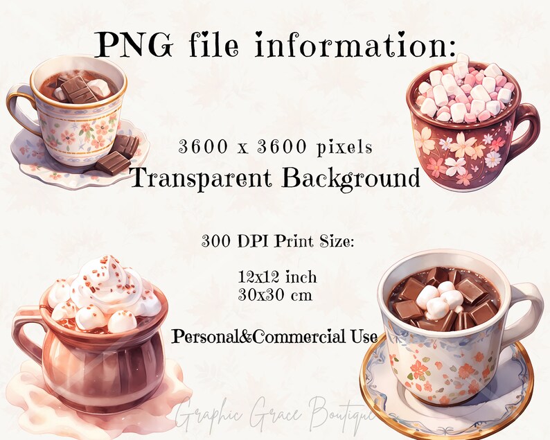 May include: Three illustrations of mugs filled with hot chocolate. The mugs are decorated with floral patterns. One mug has marshmallows, one has whipped cream and chocolate shavings, and one has chocolate pieces and marshmallows. The text "PNG file information: 3600 x 3600 pixels Transparent Background 300 DPI Print Size: 12x12 inch 30x30 cm Personal&Commercial Use Graphic Grace Boutique" is visible in the image.