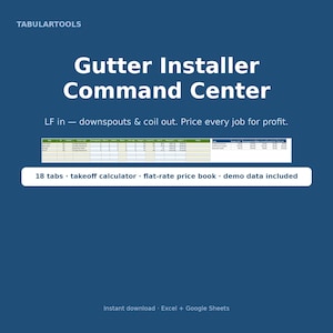 May include: A digital spreadsheet tool titled Gutter Installer Command Center by TabularTools. It features a data table for gutter installation, including 18 tabs, a takeoff calculator, a flat-rate price book, and demo data for Excel and Google Sheets.