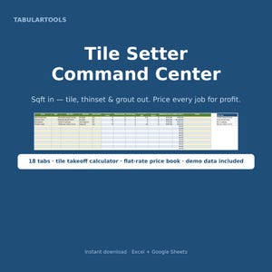 May include: A digital spreadsheet titled Tile Setter Command Center on a dark blue background. It features a table for calculating tile, thinset, and grout requirements, with 18 tabs, a tile takeoff calculator, a flat-rate price book, and demo data included for Excel and Google Sheets.