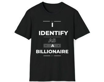 Billionaire Identity Shirt, Unisex Softstyle Tee, Entrepreneur Gift, Money Lover Tee, Wealthy Shirt