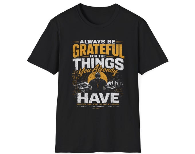 Featured listing image: Grateful You Already Have T-Shirt | Inspirational Gratitude Quote Tee