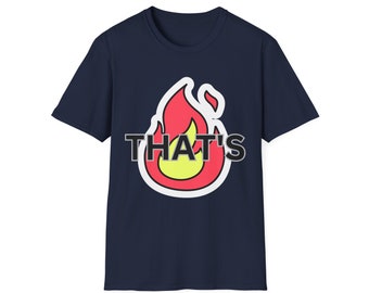 That's Fire Unisex Softstyle T-Shirt