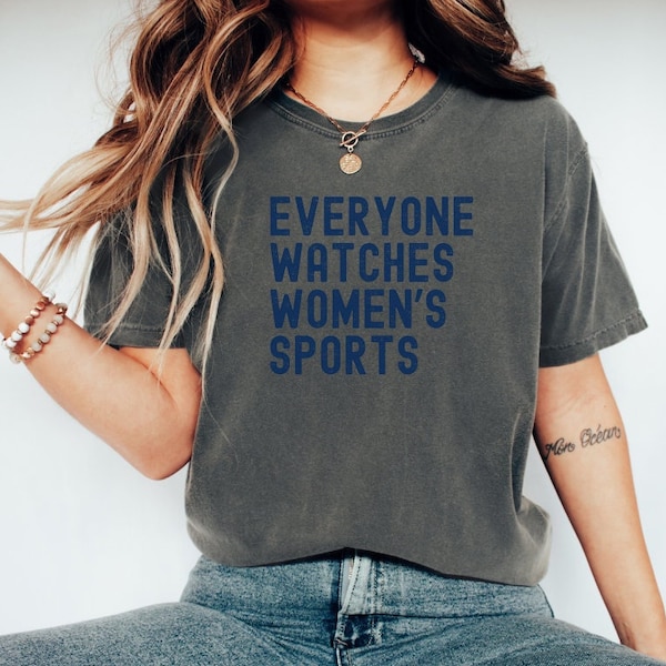 Everyone Watches Womens Sports, Women's Sports Supportive Unisex T-Shirt, Women In Sports Shirt, Women Sports Apparel, Unisex Athlete Shirt