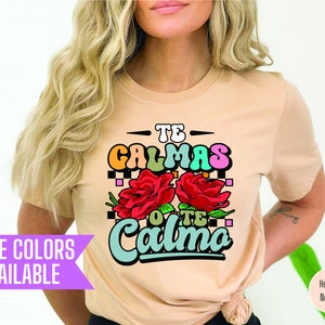Te Calmas O Te Calmo T-Shirt: Latina, Mexican Mom Tee