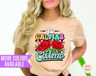 Te Calmas O Te Calmo T-Shirt: Latina, Mexican Mom Tee