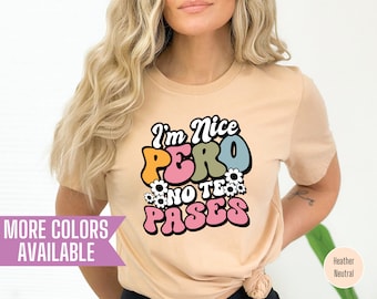 I'm Nice Pero No Te Pases Shirt, Latina Shirt, Buena T-Shirt For Women, Mexican American Tee, Mexican Friend Tee