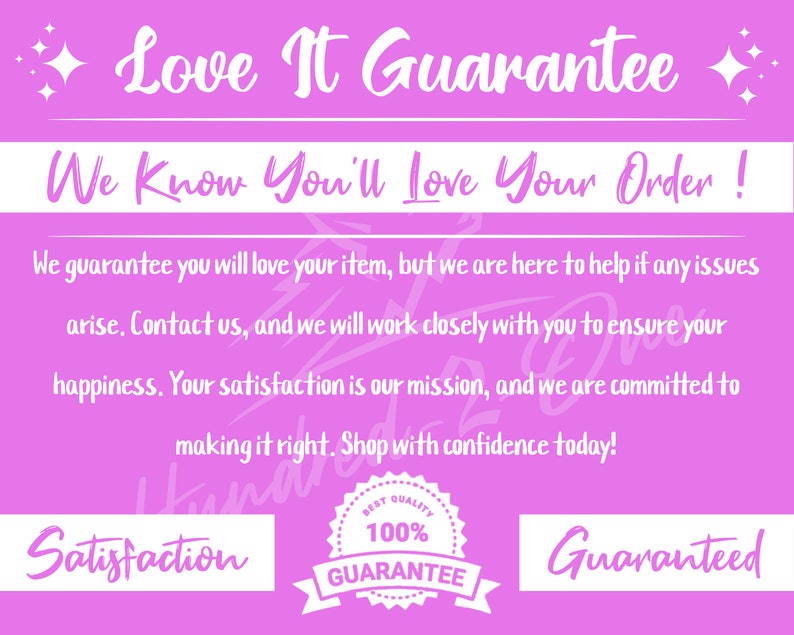 May include: Pink and white graphic with the text "Love It Guarantee" and "We Know You'll Love Your Order!"  The graphic also includes the text "Satisfaction Guaranteed" and a seal with the text "Best Quality 100% Guarantee".