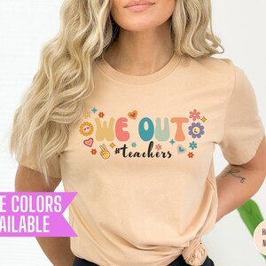 We Out Teacher Shirt, End of School Year Teacher Shirt, End of the Year Tee, Team Tee , Last Day of School