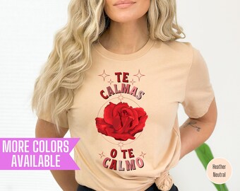 Te Calmas O Te Calmo Shirt: Funny Latina Mom Tee