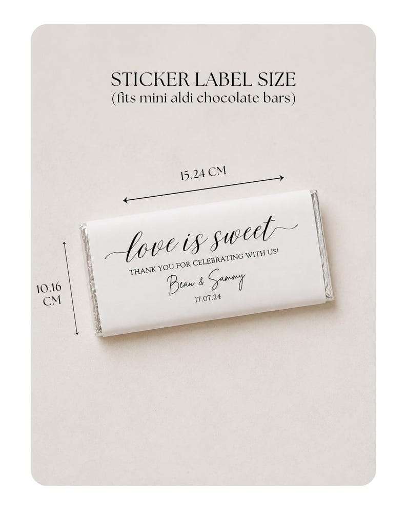 May include: A white rectangular sticker label for mini chocolate bars measuring 6 inches by 4 inches. The label features black text reading love is sweet, THANK YOU FOR CELEBRATING WITH US!, Beau & Sammy, and the date 17.07.24 in a script font.