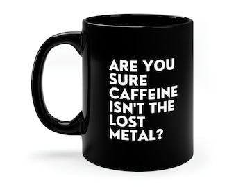 Are sure caffeine isn't the lost metal? Mistborn 11oz Black Mug