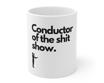 Conductor of the Shit Show Ceramic Coffee Mug, Funny Gift, 11oz