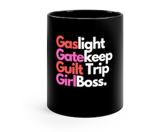 Gaslight Gatekeep Guilt Trip GirlBoss 11oz Black Mug