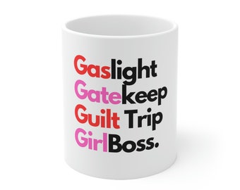 Gaslight Gatekeep Guilt Trip GirlBoss 11oz Ceramic Mug
