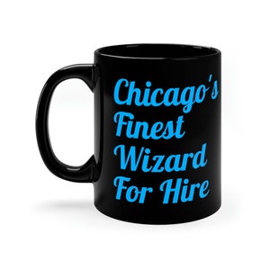 Chicago's Finest Wizard For Hire Dresden Files 11oz Black Mug